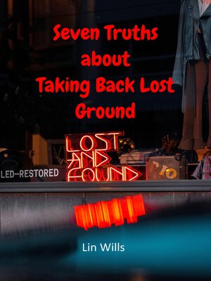 cover image of Seven Truths about Taking Back Lost Ground